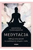 Medytacja. Odkryj swój sposób na uspokojenie umysłu i ciała