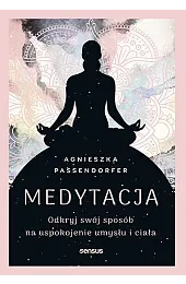 Medytacja. Odkryj swój sposób na uspokojenie,Passendorfer Agnieszka