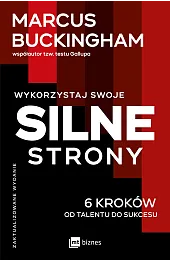 Wykorzystaj swoje silne strony. 6 kroków od talentu do sukcesu