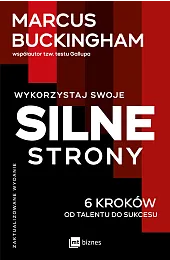 Wykorzystaj swoje silne strony. 6 kroków,Marcus Buckingham