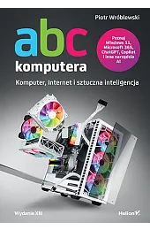 ABC komputera. Wydanie XIII. Komputer, Internet,Wróblewski Piotr