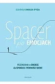 Spacer po emocjach. Przewodnik w drodze do spokoju i pewności siebie