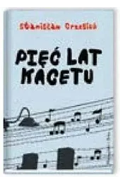 Pięć lat kacetuStanisław Grzesiuk