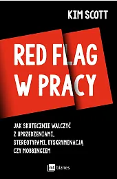 Red flag w pracy. Jak skutecznie,Kim Scott