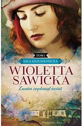 Zanim zapłonął świat. Saga krzemieniecka. Tom,Wioletta Sawicka