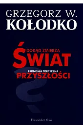 Dokąd zmierza świat. Ekonomia polityczna przyszłościKołodkoW. Grzegorz