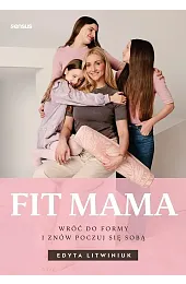 FIT MAMA. Wróć do formy i,Litwiniuk Edyta
