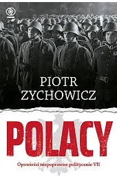 Polacy. Opowieści niepoprawne politycznie. Część 7Piotr Zychowicz