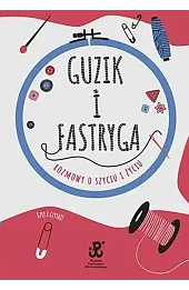 Guzik i fastryga. Rozmowy o szyciu i życiu