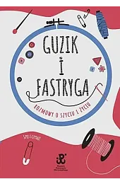 Guzik i fastryga. Rozmowy o szyciu,Anna Sobowiec