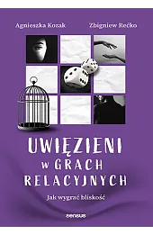 Uwięzieni w grach relacyjnych. Jak wygrać bliskość