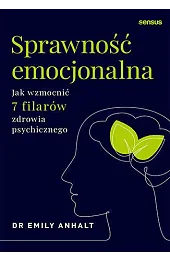 Sprawność emocjonalna. Jak wzmocnić 7 filarów zdrowia psychicznego