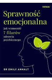 Sprawność emocjonalna. Jak wzmocnić 7 filarów,Dr.Emily Anhalt