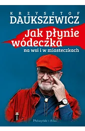 Jak płynie wódeczka na wsi i,Krzysztof Daukszewicz