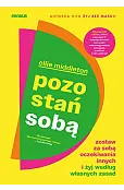 Pozostań sobą. Zostaw za sobą oczekiwania innych i żyj według własnych zasad