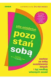 Pozostań sobą. Zostaw za sobą oczekiwania,Ellie Middleton