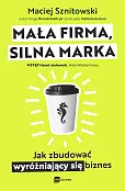 Mała firma, silna marka. Jak zbudować wyróżniający się biznes