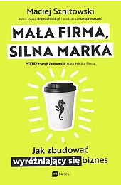 Mała firma, silna marka. Jak zbudować,Sznitowski Maciej