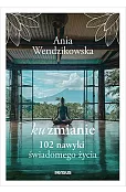 Ku zmianie. 102 nawyki świadomego życia