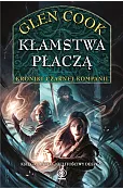 Kłamstwa płaczą. Kroniki Czarnej Kompanii. Cykl Nielitościwy deszcz. Tom 1