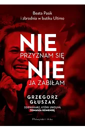 Nie przyznam się, nie ja zabiłam.,Głuszak Grzegorz