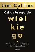 Od dobrego do wielkiego. Czynniki trwałego rozwoju i zwycięstwa firm