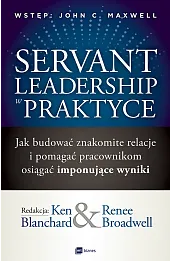 Servant Leadership w praktyce. Jak budować znakomite relacje i pomagać pracownikom osiągać imponując
