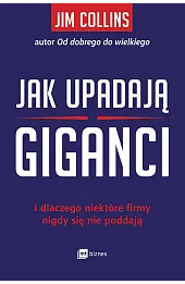 Jak upadają giganci. I dlaczego niektóre firmy nigdy się nie poddają
