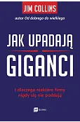 Jak upadają giganci. I dlaczego niektóre firmy nigdy się nie poddają