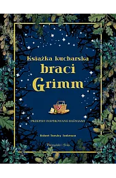 Książka kucharska braci Grimm. Przepisy inspirowane baśniami