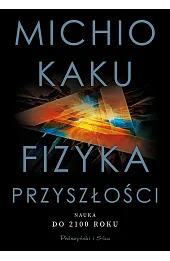 Fizyka przyszłości. Nauka do 2100 roku