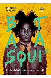 Basquiat. Życie i dziedzictwo legendy sztuki