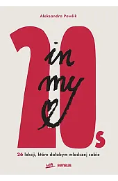 In my 20s. 26 lekcji, które dałabym młodszej sobie