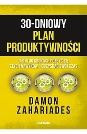 30-dniowy plan produktywności. Jak w 30 krokach pozbyć się złych nawyków i odzyskać swój czas