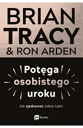 Potęga osobistego uroku. Jak zjednywać sobie ludzi