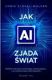 Jak AI zjada świat. Krótka historia,Stokel-Walker Chris