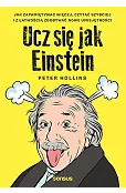 Ucz się jak Einstein. Jak zapamiętywać więcej, czytać szybciej i z łatwością zdobywać nowe umiejętności