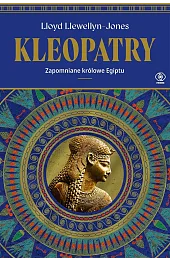 Kleopatry. Zapomniane królowe EgiptuLloyd Llewellyn-Jones