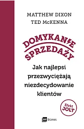 Domykanie sprzedaży. Jak najlepsi przezwyciężają niezdecydowanie,Ted McKenna