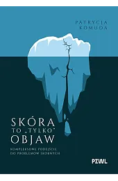 Skóra to „tylko” objaw. Kompleksowe podejście do problemów skórnych