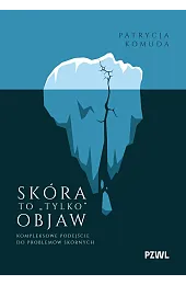 Skóra to „tylko” objaw. Kompleksowe podejście,Komuda Patrycja