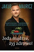 Jedz mądrze, żyj zdrowo! Kompleksowy przewodnik świadomego odżywiania