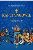 Kapetyngowie. Dynastia, która stworzyła średniowieczną Francję