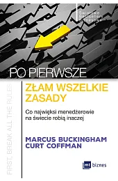 Po pierwsze: złam wszelkie zasady. Co,Marcus Buckingham