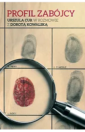 Profil zabójcy. Urszula Cur w rozmowie z Dorotą Kowalską