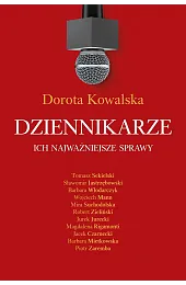 Dziennikarze. Ich najważniejsze sprawyDorota Kowalska