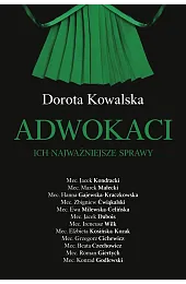Adwokaci. Ich najważniejsze sprawyDorota Kowalska