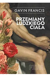 Przemiany ludzkiego ciała. Opowieści o tym, jak się zmieniamy