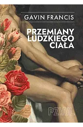 Przemiany ludzkiego ciała. Opowieści o tym,,Francis Gavin