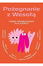 Pożegnanie z Wesołą i inne opowiadania dla dzieci